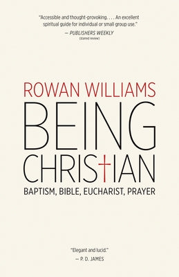 Being Christian: Baptism, Bible, Eucharist, Prayer by Williams, Rowan
