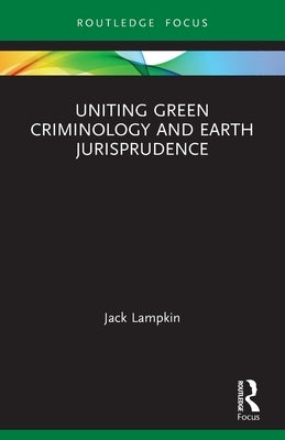 Uniting Green Criminology and Earth Jurisprudence by Lampkin, Jack