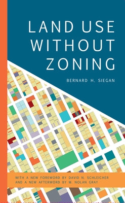 Land Use Without Zoning by Siegan, Bernard H.