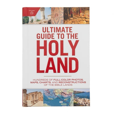 Ultimate Guide to the Holy Land: Hundreds of Full-Color Photos, Maps, Charts, and Reconstructions of the Bible Lands by Holman Reference