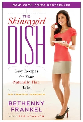 The Skinnygirl Dish: Easy Recipes for Your Naturally Thin Life by Frankel, Bethenny