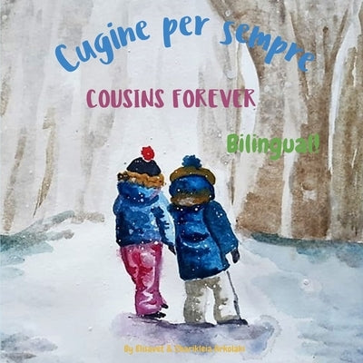 Cousins Forever - Cugine per sempre: &#913; bilingual children's book in Italian and English by Arkolaki, Charikleia