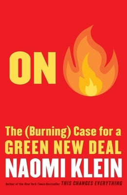 On Fire: The (Burning) Case for a Green New Deal by Klein, Naomi