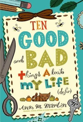 Ten Good and Bad Things about My Life (So Far) by Martin, Ann M.