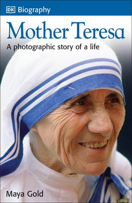 DK Biography: Mother Teresa: A Photographic Story of a Life by Gold, Maya