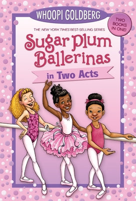 Sugar Plum Ballerinas in Two Acts: Plum Fantastic and Toeshoe Trouble by Goldberg, Whoopi