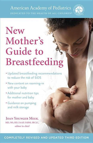 The American Academy of Pediatrics New Mother's Guide to Breastfeeding (Revised Edition): Completely Revised and Updated Third Edition by American Academy of Pediatrics