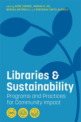 Libraries and Sustainability: Programs and Practices for Community Impact by Tanner, Ren&#233;