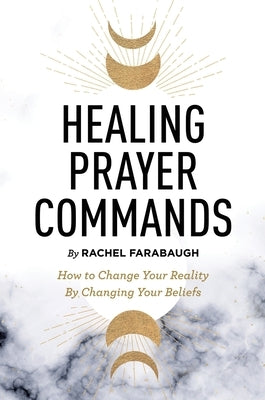 Healing Prayer Commands by Farabaugh, Rachel