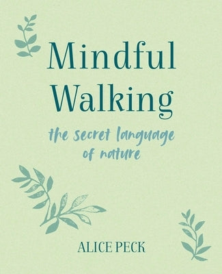 Mindful Walking: The Secret Language of Nature by Peck, Alice
