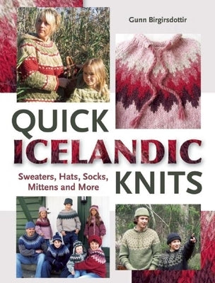 Quick Icelandic Knits: Sweaters, Hats, Socks, Mittens and More by Birgirsdottir, Gunn