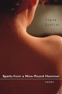 Sparks from a Nine-Pound Hammer: Poems by Scafidi, Steve