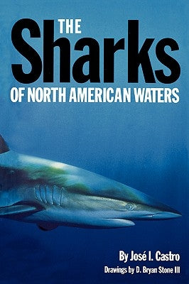 The Sharks of North American Waters by Castro, Jose I.