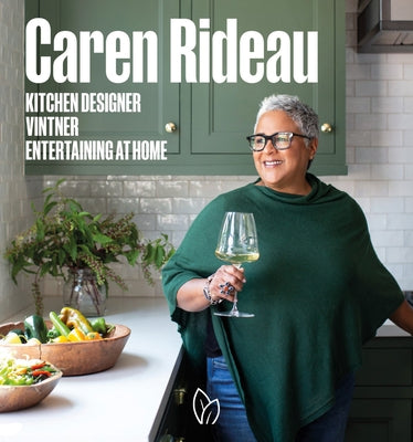 Caren Rideau: Kitchen Designer, Vintner, Entertaining at Home by Rideau, Caren