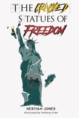 The Cracked Statues of Freedom by Jones, Neriyah