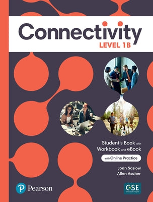 Connectivity Level 1b Student's Book/Workbook & Interactive Student's eBook with Online Practice, Digital Resources and App by Saslow, Joan