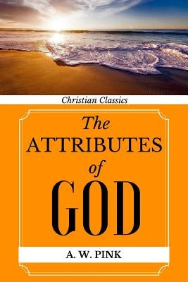 The Attributes of God by Pink, Arthur W.