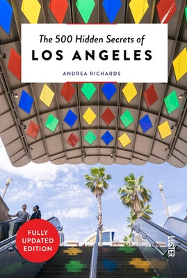 The 500 Hidden Secrets of Los Angeles - Updated and Revised by Richards, Andrea