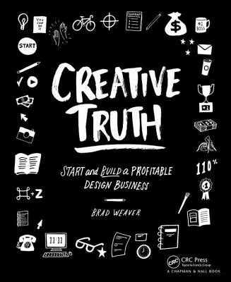 Creative Truth: Start & Build a Profitable Design Business by Weaver, Brad