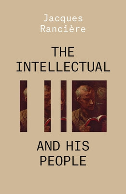 The Intellectual and His People: Staging the People Volume 2 by Ranciere, Jacques