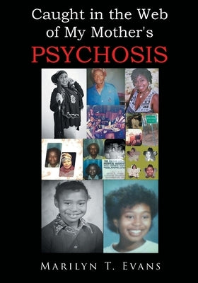 Caught in the Web of My Mother's Psychosis by Evans, Marilyn T.