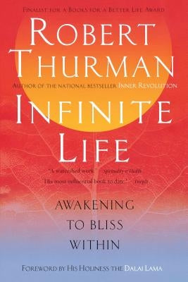 Infinite Life: Awakening to Bliss Within by Thurman, Robert