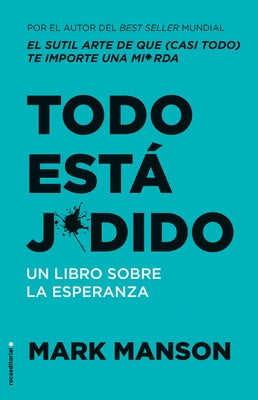 Todo Está Jodido: Un Libro Sobre La Esperanza / Everything Is F*cked: A Book Abo UT Hope by Manson, Mark