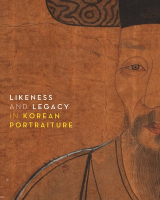 Likeness and Legacy in Korean Portraiture by Lee, Soomi