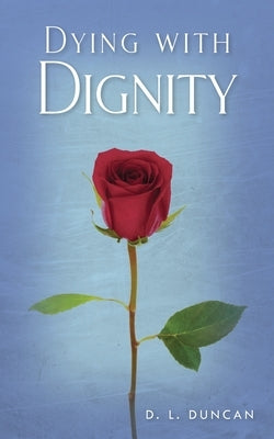 Dying with Dignity by Duncan, Debbie L.