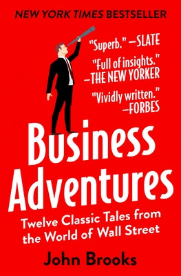 Business Adventures: Twelve Classic Tales from the World of Wall Street by Brooks, John