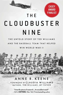 The Cloudbuster Nine: The Untold Story of Ted Williams and the Baseball Team That Helped Win World War II by Keene, Anne R.