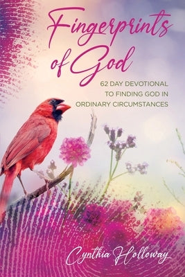 Fingerprints of God: 62 Day Devotional to Finding God in Ordinary Circumstances by Holloway, Cynthia