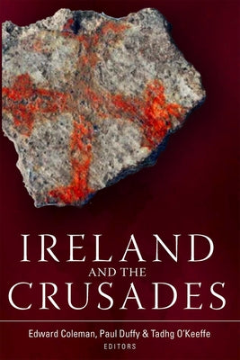 Ireland and the Crusades by Coleman, Edward