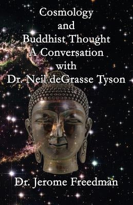 Cosmology and Buddhist Thought: A Conversation with Neil deGrasse Tyson by Freedman, Jerome