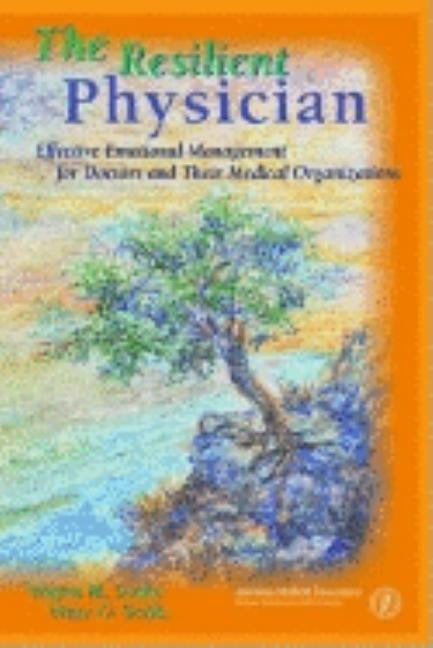 The Resilient Physician: Effective Emotional Management for Doctors & Their Medical Organizations by Sotile, Wayne M.