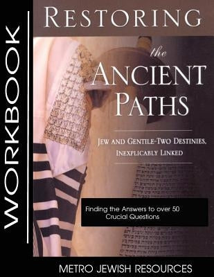 Restoring the Ancient Paths- Workbook: The Purpose of Jew and Gentile Unity by Halpern, Felix