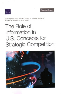 The Role of Information in U.S. Concepts for Strategic Competition by Paul, Christopher