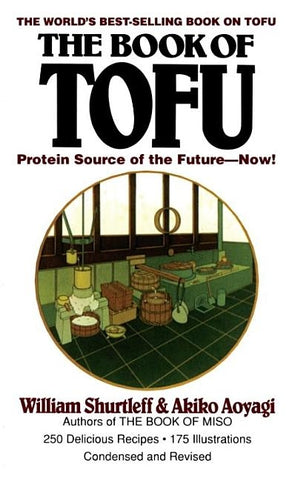 The Book of Tofu: Protein Source of the Future--Now!: A Cookbook by Shurtleff, William