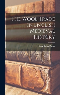 The Wool Trade in English Medieval History by Power, Eileen Edna 1889-1940