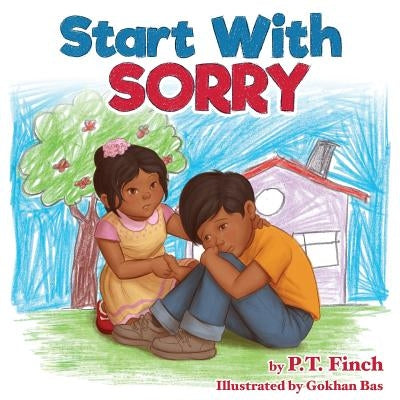 Start With Sorry: A Children's Picture Book With Lessons in Empathy, Sharing, Manners & Anger Management by Finch, P. T.