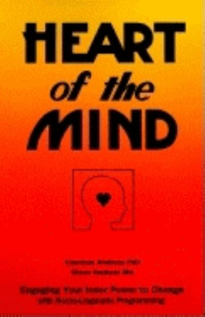 Heart of the Mind: Engaging Your Inner Power to Change with Neuro-Linguistic Programming by Andreas, Connirae