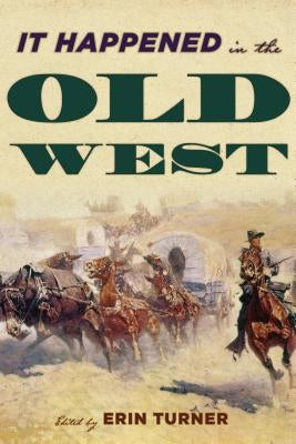 It Happened in the Old West: Remarkable Events that Shaped History by Turner, Erin H.