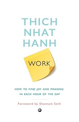 Work: How To Find Joy And Meaning In Each Hour Of The Day by Hanh, Thich Nhat