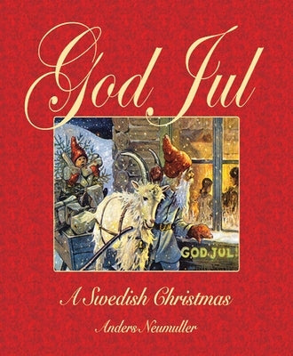 God Jul: A Swedish Christmas by Neumuller, Anders