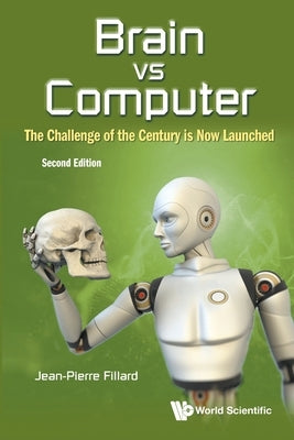 Brain Vs Computer: The Challenge of the Century Is Now Launched (Second Edition) by Fillard, Jean-Pierre