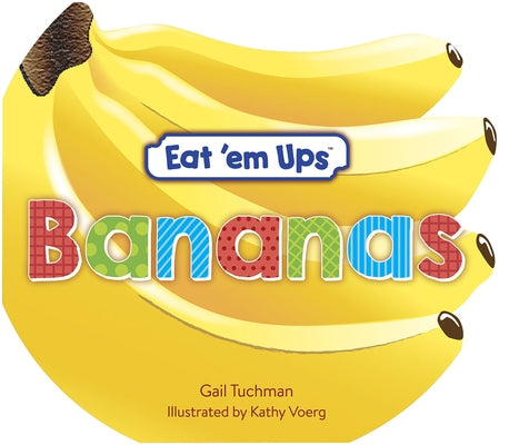 Eat 'em Ups(tm) Bananas: A Cute & Colorful Rhyming Story for Preschoolers by Tuchman, Gail