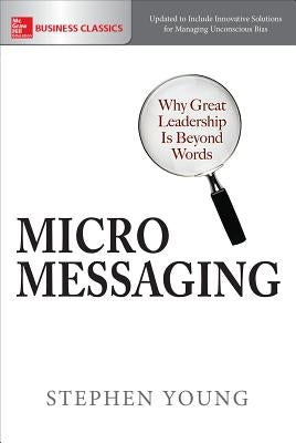 Micromessaging: Why Great Leadership Is Beyond Words by Young, Stephen