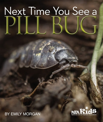 Next Time You See a Pill Bug by Morgan, Emily