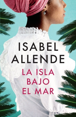 La Isla Bajo El Mar / The Island Beneath the Sea by Allende, Isabel