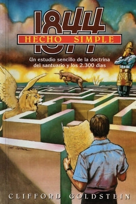 1844 Hecho Simple: (La Doctrina del Santuario y los 2300 Días, Porciones de Daniel y Apocalipsis Hecho Simple) by Goldstein, Clifford